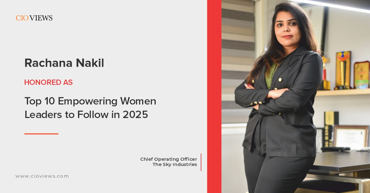 CIO Views Magazine Features Rachana Nakil-Suryapeth: A Visionary Leader in "Top 10 Empowering Women Leaders to Follow in 2025"